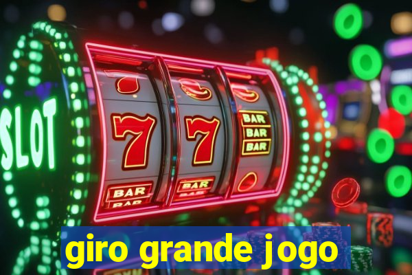 giro grande jogo