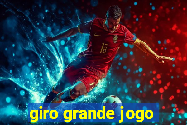 giro grande jogo