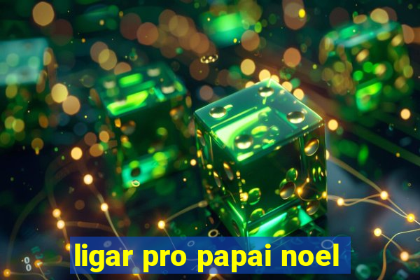 ligar pro papai noel