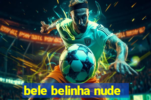 bele belinha nude