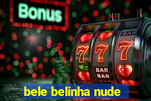 bele belinha nude