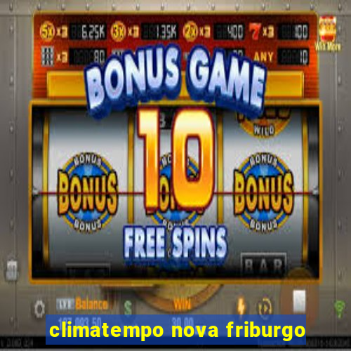 climatempo nova friburgo