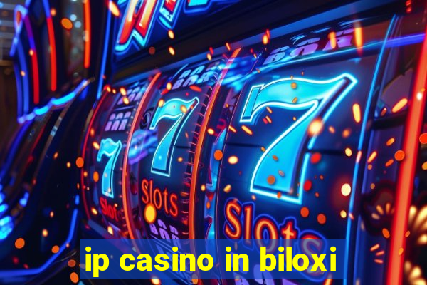 ip casino in biloxi