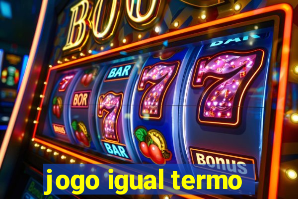 jogo igual termo