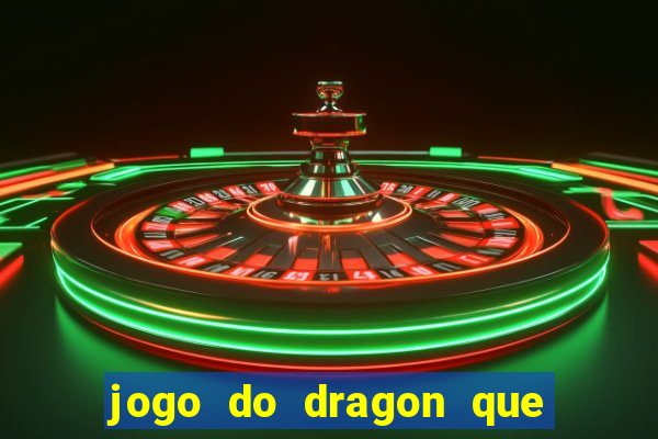 jogo do dragon que ganha dinheiro