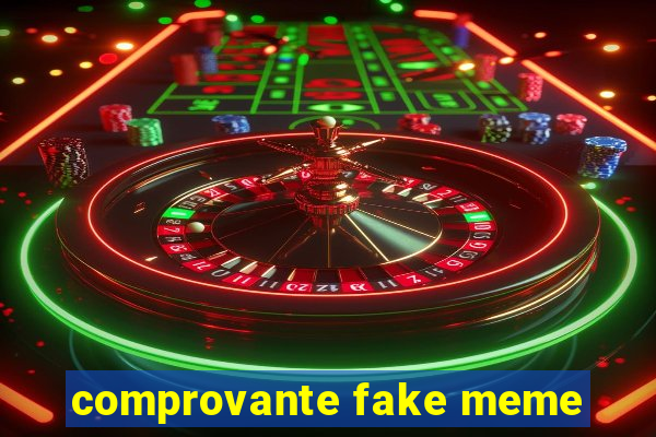 comprovante fake meme