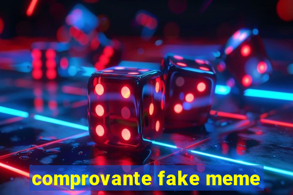 comprovante fake meme