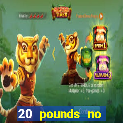 20 pounds no deposit casino