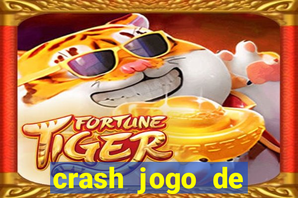 crash jogo de ganhar dinheiro