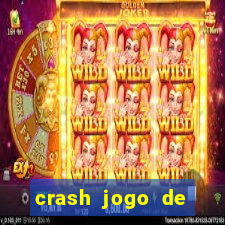 crash jogo de ganhar dinheiro