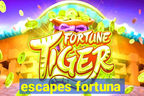 escapes fortuna