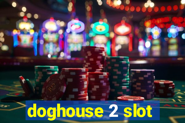 doghouse 2 slot