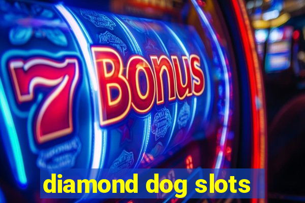 diamond dog slots