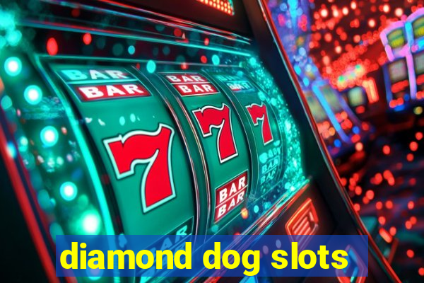 diamond dog slots