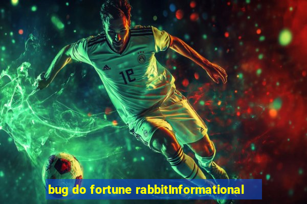 bug do fortune rabbitInformational