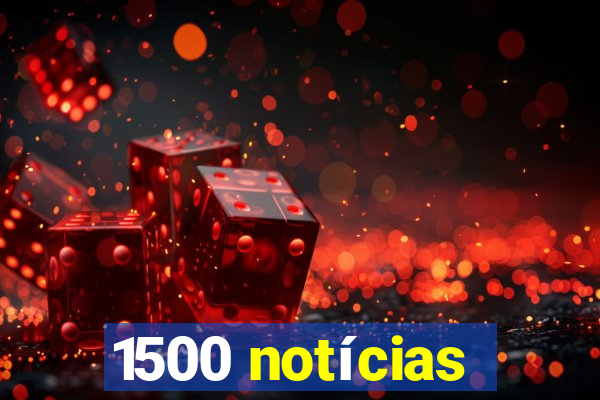 1500 notícias