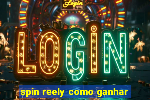 spin reely como ganhar