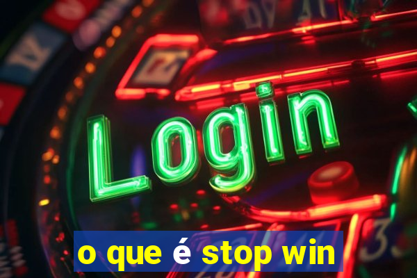 o que é stop win