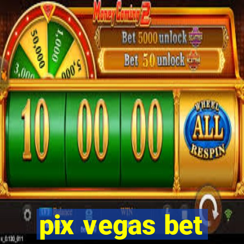 pix vegas bet