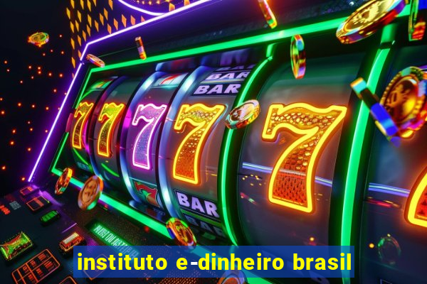 instituto e-dinheiro brasil