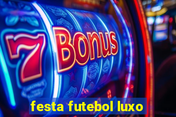 festa futebol luxo