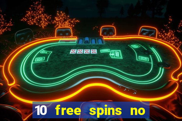 10 free spins no deposit casino uk