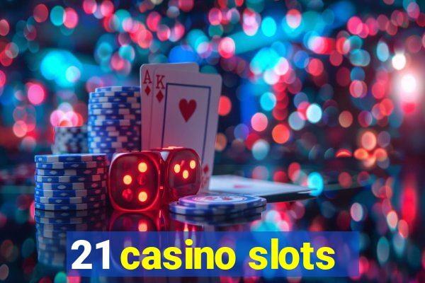 21 casino slots