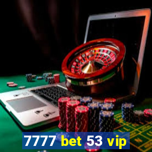 7777 bet 53 vip