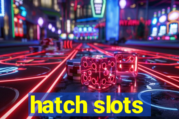 hatch slots