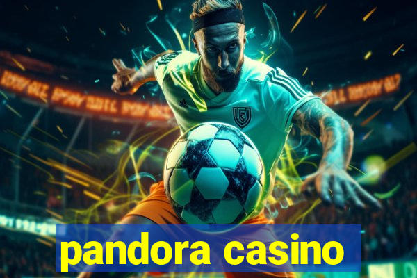 pandora casino