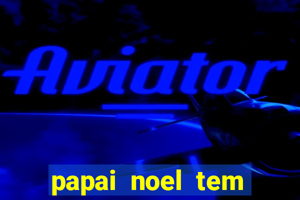 papai noel tem quantos anos