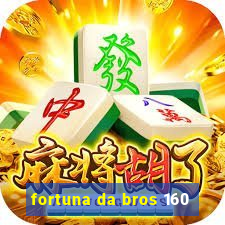 fortuna da bros 160