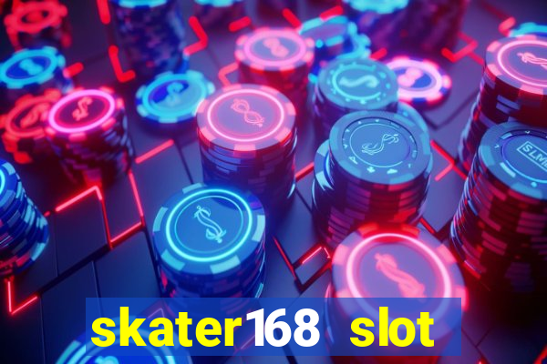 skater168 slot gacor gampang maxwin