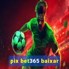 pix bet365 baixar