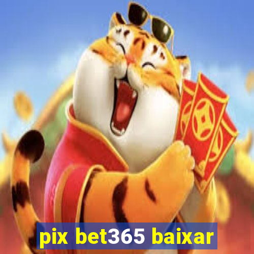 pix bet365 baixar