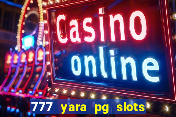 777 yara pg slots paga mesmo