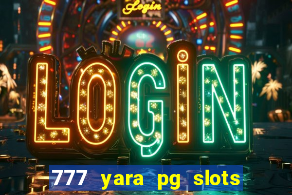 777 yara pg slots paga mesmo