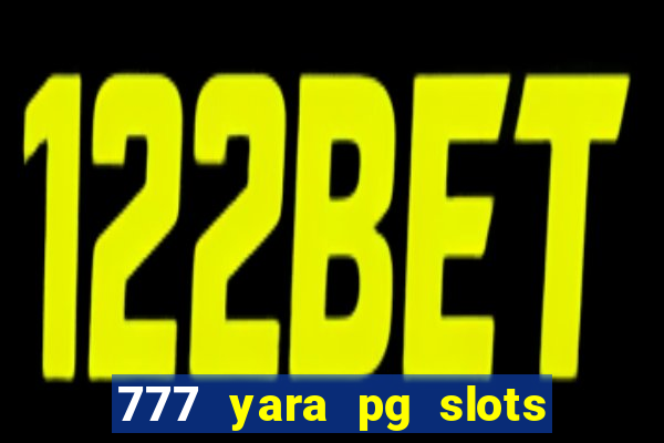 777 yara pg slots paga mesmo