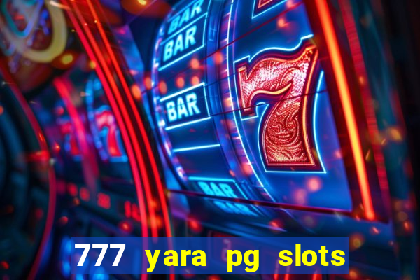 777 yara pg slots paga mesmo