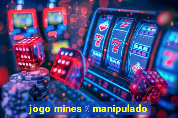 jogo mines 茅 manipulado