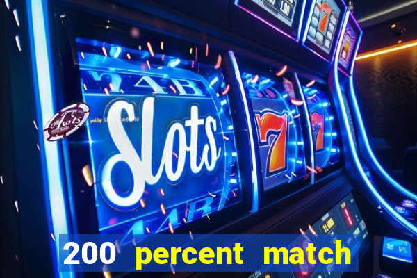 200 percent match casino bonus