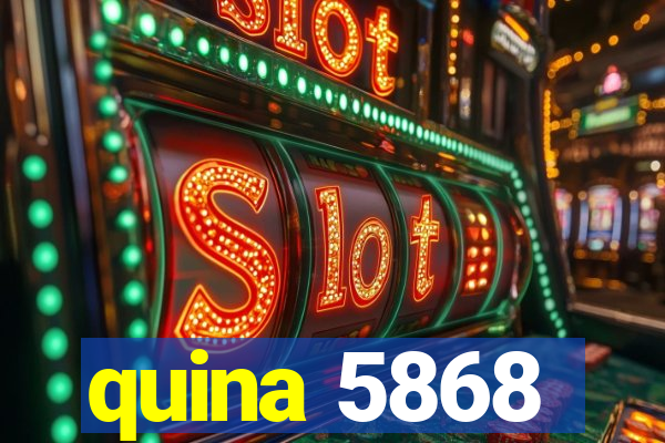 quina 5868