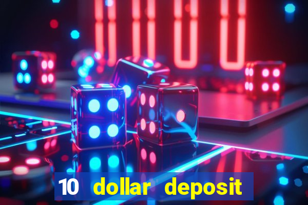 10 dollar deposit bonus casino