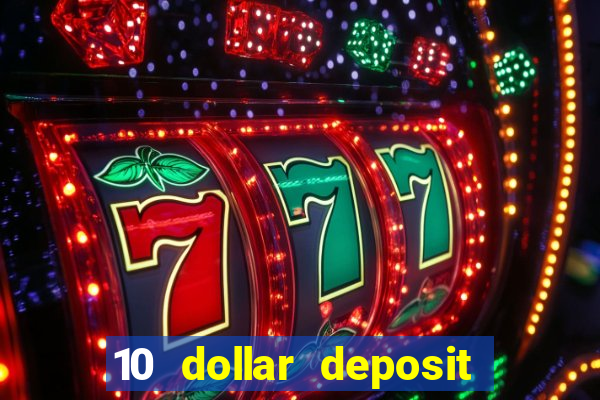 10 dollar deposit bonus casino