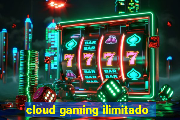 cloud gaming ilimitado