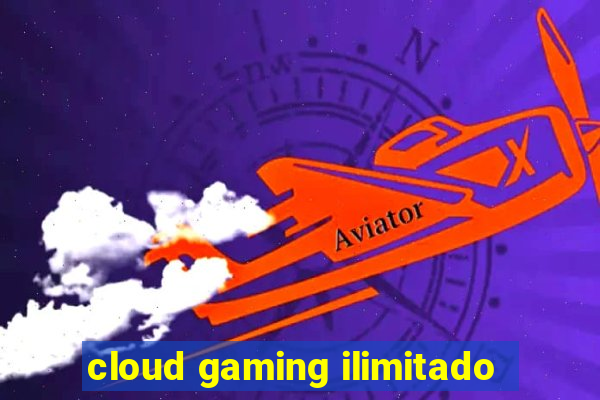 cloud gaming ilimitado