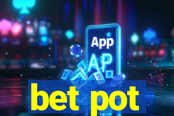 bet pot