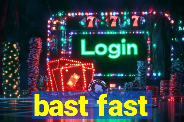 bast fast