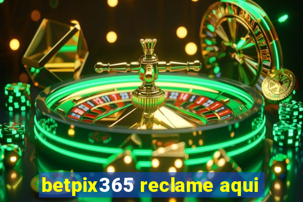 betpix365 reclame aqui