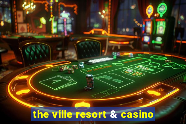 the ville resort & casino